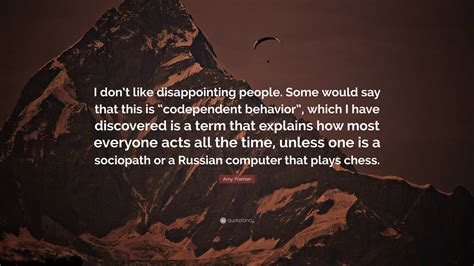 Amy Poehler Quote “i Dont Like Disappointing People Some Would Say