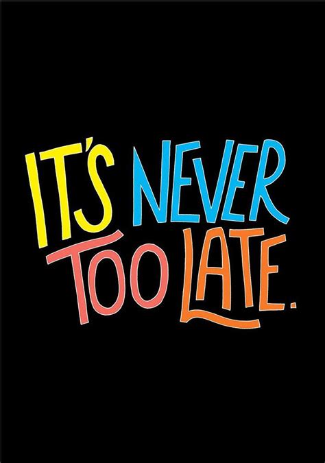 Its Never Too Late Motivational Quotes For Life Inspirational Quotes