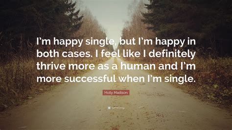 Holly Madison Quote Im Happy Single But Im Happy In Both Cases I