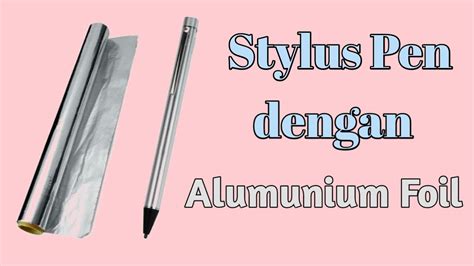 Cara Bikin Stylus Pen Menggunakan Aluminium Foil Dan Pulpen Bekas Youtube