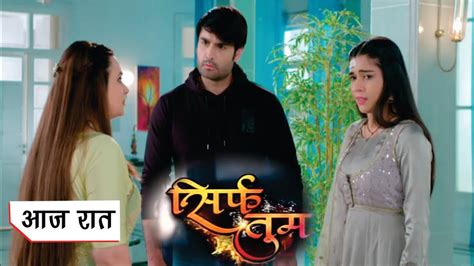 Sirf Tum Serial 10th June 2022 Sirf Tum Today Episode 156 And 157 Review Sirf Tum Colors