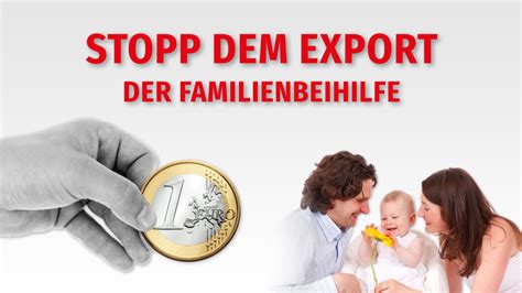 Die familienbeihilfe muss in schriftlicher form beim zuständigen wohnsitzamt durch die eltern beantragt. Stopp dem Export der Familienbeihilfe - Freiheitliche Partei Österreichs