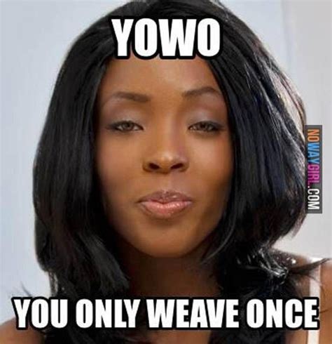 21 Hilarious Weave Memes That Will Make You Laugh Nowaygirl