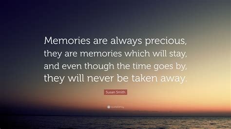 Susan Smith Quote “memories Are Always Precious They Are Memories