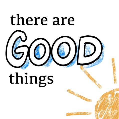 Send Us Good Things There Are Good Things