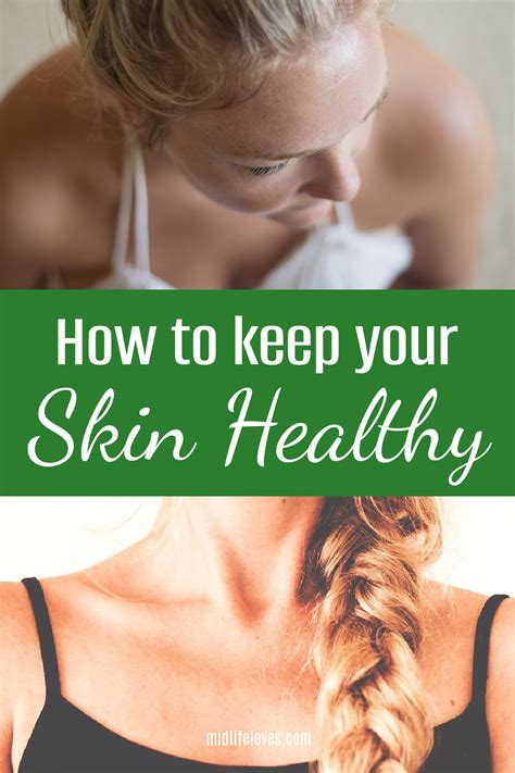 How To Keep Your Skin Healthy Mid Life Loves