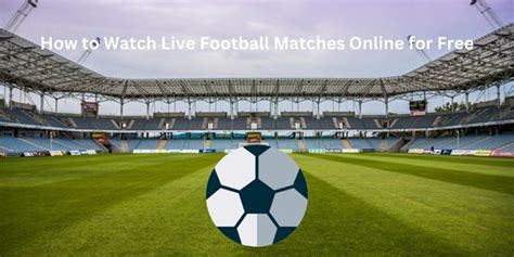 How To Watch Live Football Matches Online For Free Ezine Blog
