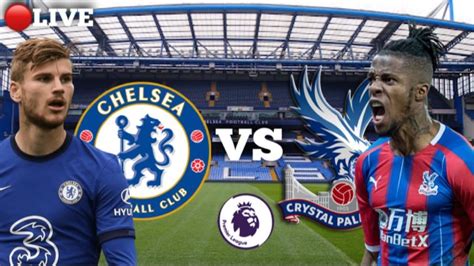 🔴live Chelsea Vs Crystal Palace Live Football Match Today Premier