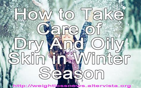 How To Take Care Of Dry And Oily Skin In Winter Season Immunity