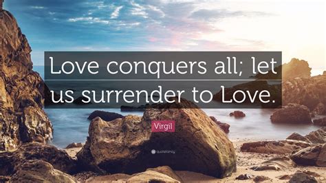 Virgil Quote “love Conquers All Let Us Surrender To Love” 7