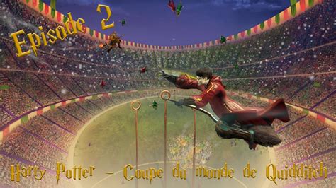 Harry Potter Coupe Du Monde De Quidditch Ep 2 Youtube