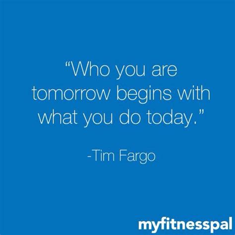 Who You Are Tomorrow Begins With What You Do Today Inspirational