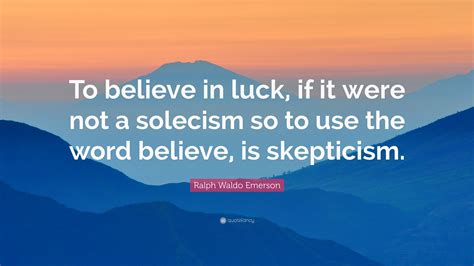 Ralph Waldo Emerson Quote To Believe In Luck If It Were Not A