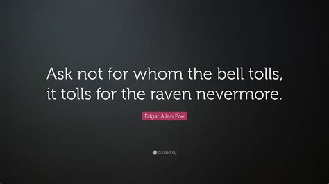 Edgar Allan Poe Quote “ask Not For Whom The Bell Tolls It Tolls For The Raven Nevermore”