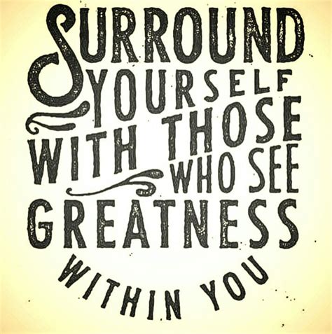Surround Yourself With Those Who See Greatness Within You Enjoying