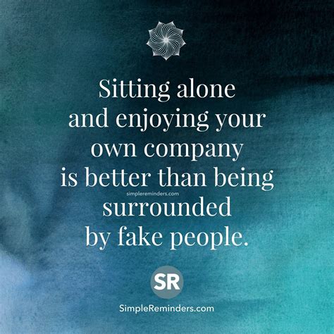 Sitting Alone And Enjoying Your Own Company Is Better Than Being