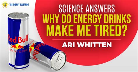 science answers why do energy drinks make me tired the energy blueprint