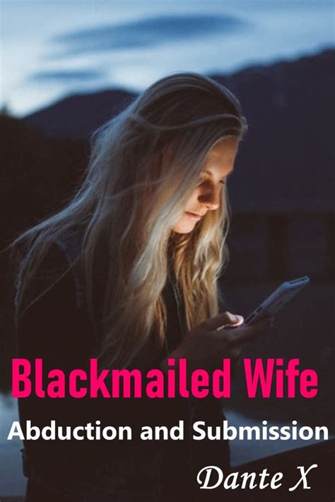 Blackmailed Wife Abduction And Submission By Dante X Goodreads