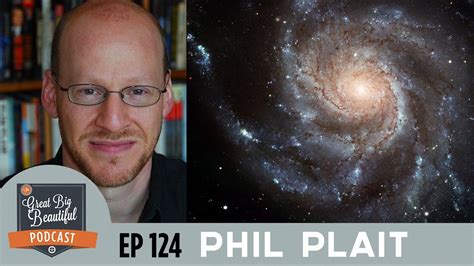 Phil Plait The Bad Astronomer Interview On The Great Big Beautiful Podcast Ep 124 Youtube