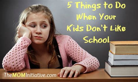5 Things To Do When Your Kids Dont Like School The Mom Initiative