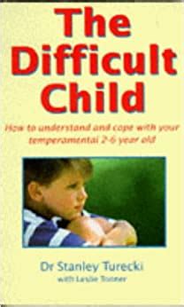 Difficult Child: How to Understand and Cope with Your ...