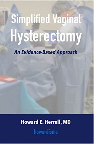 Simplified Vaginal Hysterectomy Howard E Herrell 9780999369609