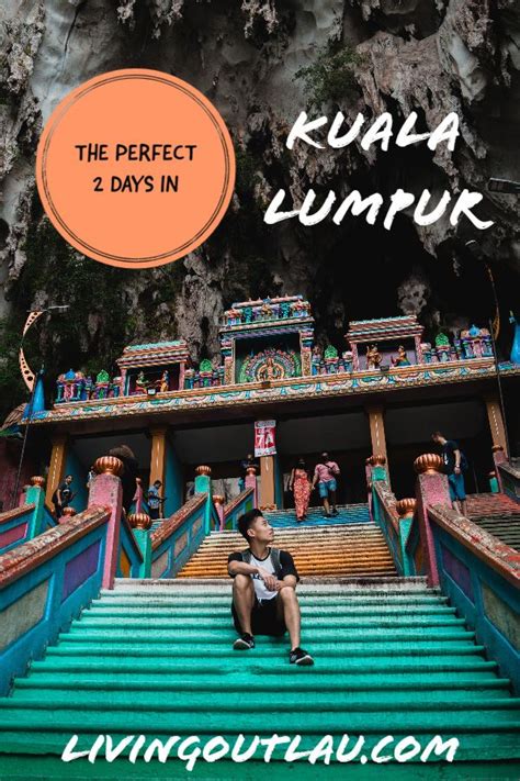 The Perfect 2 Days In Kuala Lumpur Itinerary The Best Of Kl Livingoutlau Travel