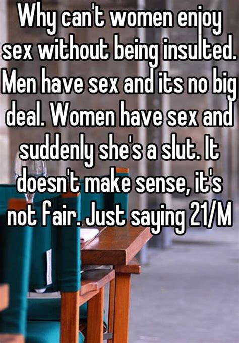 Why Can T Women Enjoy Sex Without Being Insulted Men Have Sex And Its No Big Deal Women Have