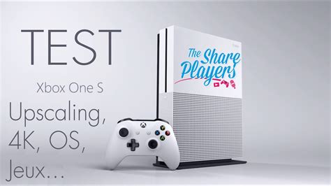 Xbox One S Test Complet Youtube