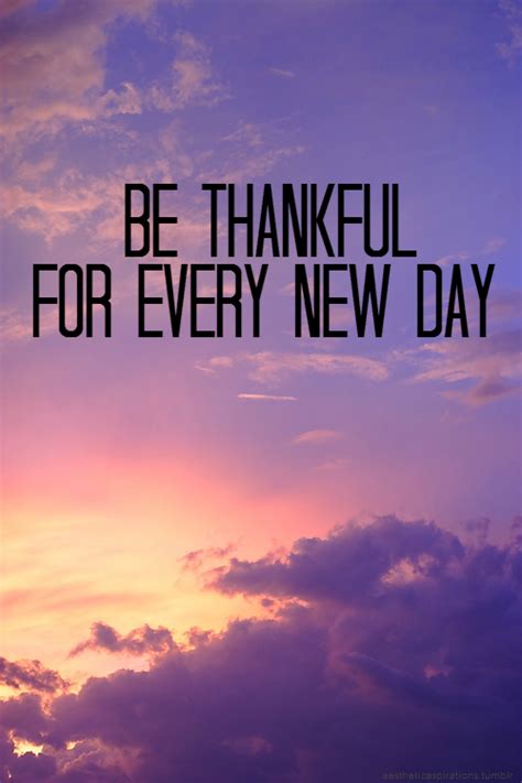 Be Thankful For Every New Day Pictures Photos And Images For Facebook