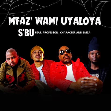 Sbu Umfazwam Uyaloya Feat Professor Character And Emza Download Mp3