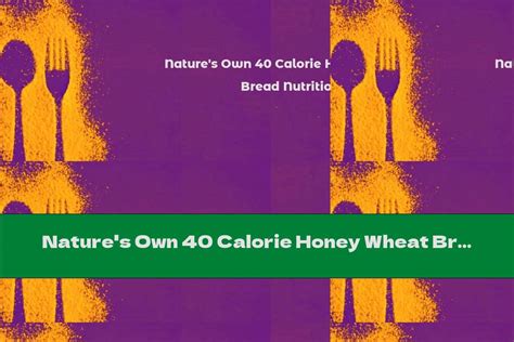 Natures Own 40 Calorie Honey Wheat Bread Nutrition Label This Nutrition