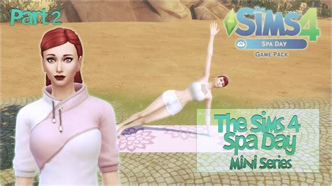 The Sims 4 Spa Day Mini Series Part 2 Massage And Meditation