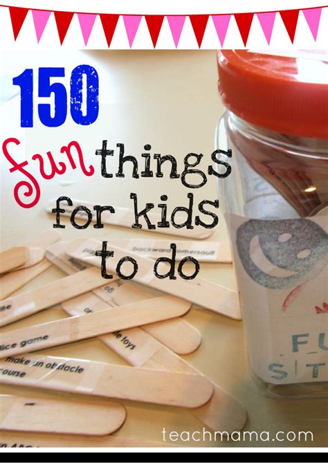 What i love about this list is that you could write them all down on a piece of paper and teach your kids to check the list. fun sticks-- 150 things for kids to do