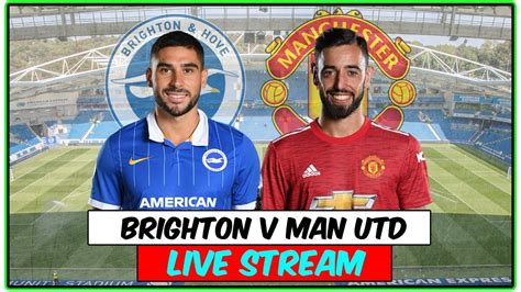 Brighton V Manchester United Full Match Live Stream Watchalong