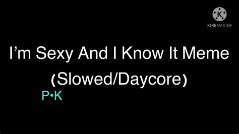 i m sexy and i know it meme slowed daycore youtube