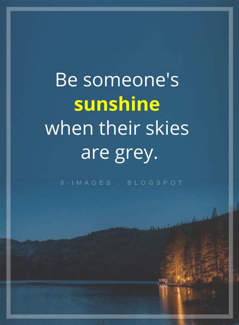 Be Someones Sunshine When Their Skies Are Grey Life Choices Quotes
