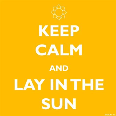 Our Summer Motto Keep Calm And Lay In The Sun Keep Calm Happy