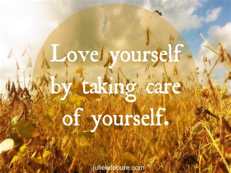 Love Yourself By Taking Care Of Yourself Julie Lefebure