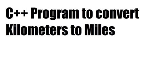 C Program To Convert Kilometers To Miles Youtube