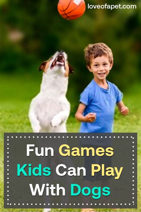 8 Fun Games Kids Can Play With Dogs Love Of A Pet Fun Games For