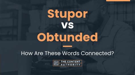 Stupor Vs Obtunded How Are These Words Connected