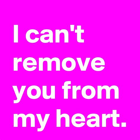 I Cant Remove You From My Heart Post By Andshecame On Boldomatic