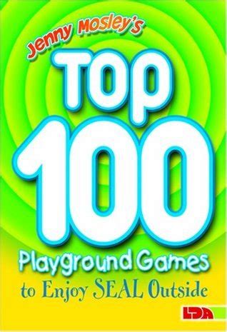 Jenny Mosley S Top Playground Games To Enjoy Seal Outside By Jenny Mosley Goodreads