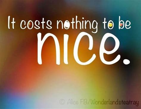 Be Nice Quotes Pinterest Nice Facebook And Wisdom