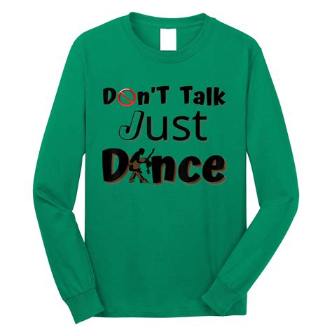 I Dont Want To Talk I Just Want To Dance Funny Dancers Long Sleeve