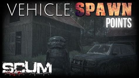 Scum Vehicle Spawn Locations Map Updated April 2022