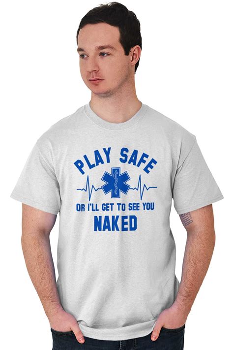 Play Safe Ill Get To See You Naked Funny Emt Adult Short Sleeve Crewneck Tee Ebay
