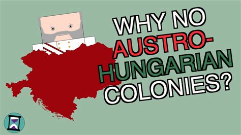 Why Didn T Austria Hungary Have Any Overseas Colonies Short Animated