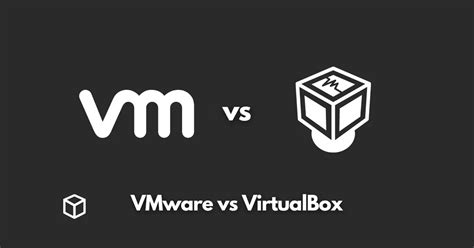 Vmware Vs Virtualbox What Is The Difference Programming Cube